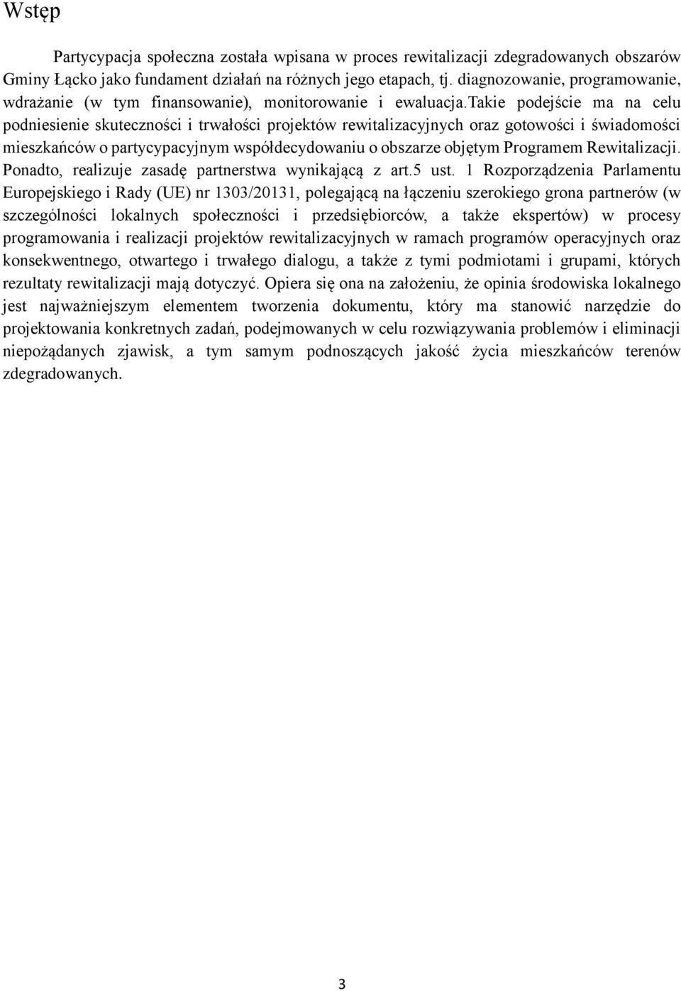 takie podejście ma na celu podniesienie skuteczności i trwałości projektów rewitalizacyjnych oraz gotowości i świadomości mieszkańców o partycypacyjnym współdecydowaniu o obszarze objętym Programem