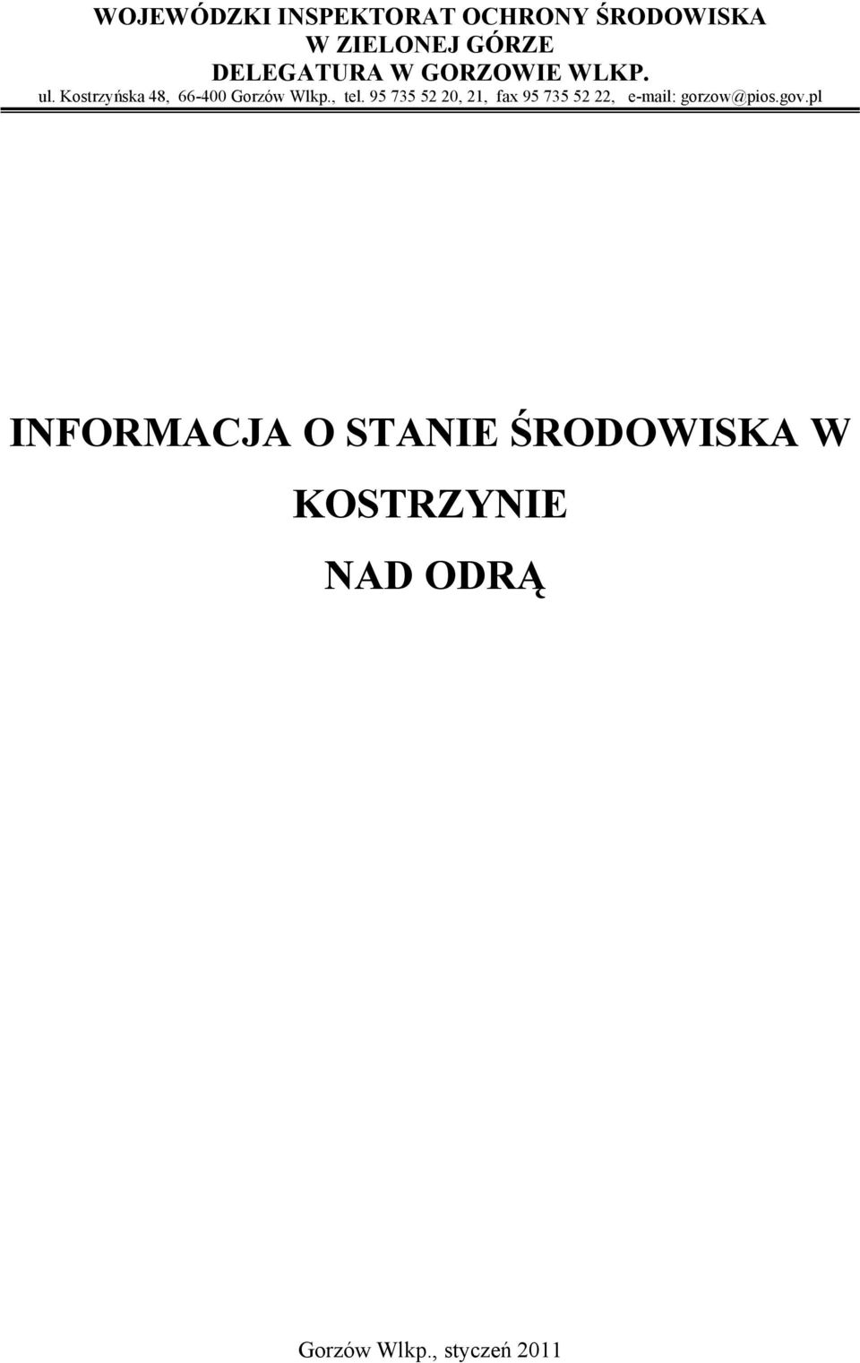 , tel. 95 735 52 20, 21, fax 95 735 52 22, e-mail: gorzow@pios.gov.