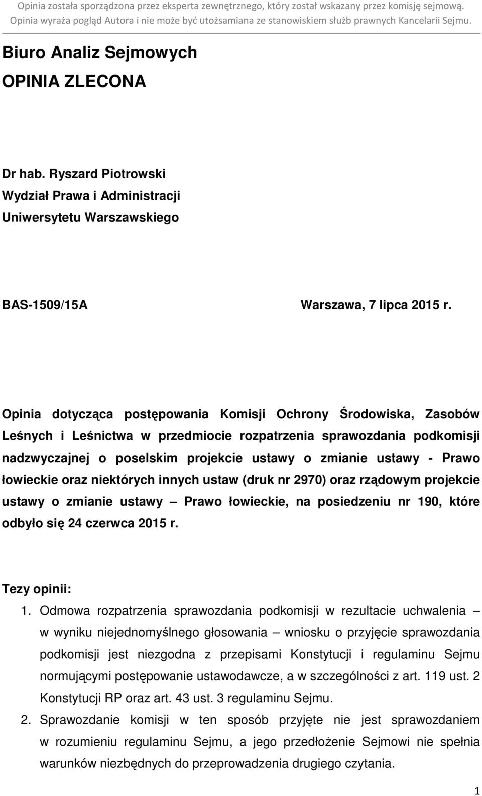 Prawo łowieckie oraz niektórych innych ustaw (druk nr 2970) oraz rządowym projekcie ustawy o zmianie ustawy Prawo łowieckie, na posiedzeniu nr 190, które odbyło się 24 czerwca 2015 r. Tezy opinii: 1.