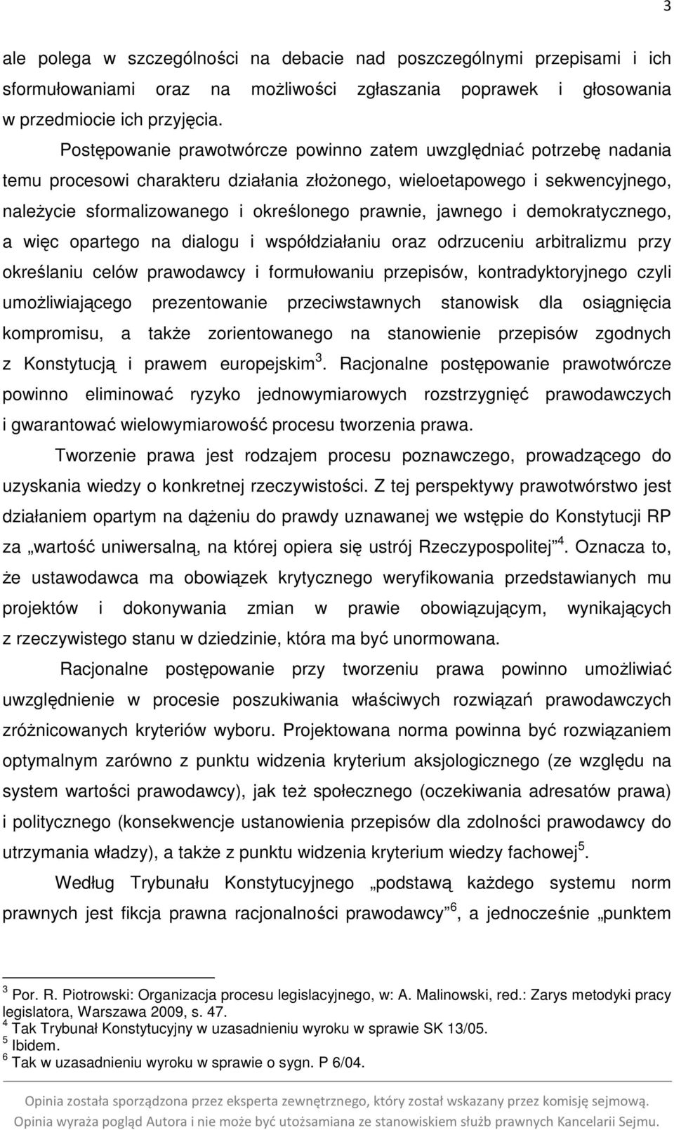 jawnego i demokratycznego, a więc opartego na dialogu i współdziałaniu oraz odrzuceniu arbitralizmu przy określaniu celów prawodawcy i formułowaniu przepisów, kontradyktoryjnego czyli umożliwiającego