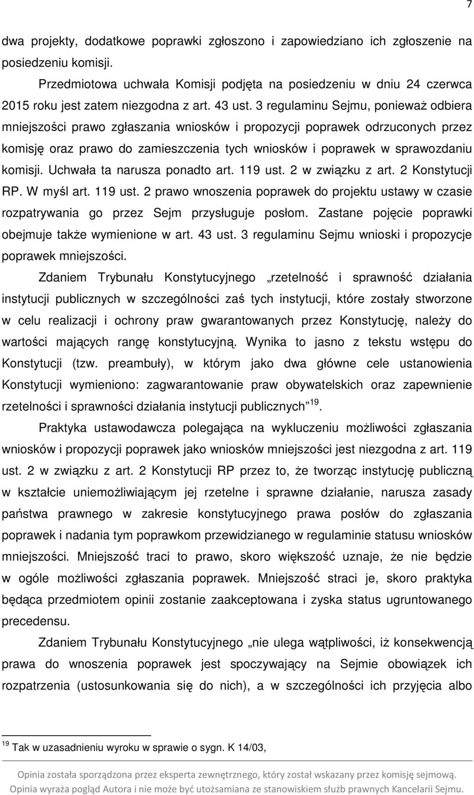 3 regulaminu Sejmu, ponieważ odbiera mniejszości prawo zgłaszania wniosków i propozycji poprawek odrzuconych przez komisję oraz prawo do zamieszczenia tych wniosków i poprawek w sprawozdaniu komisji.