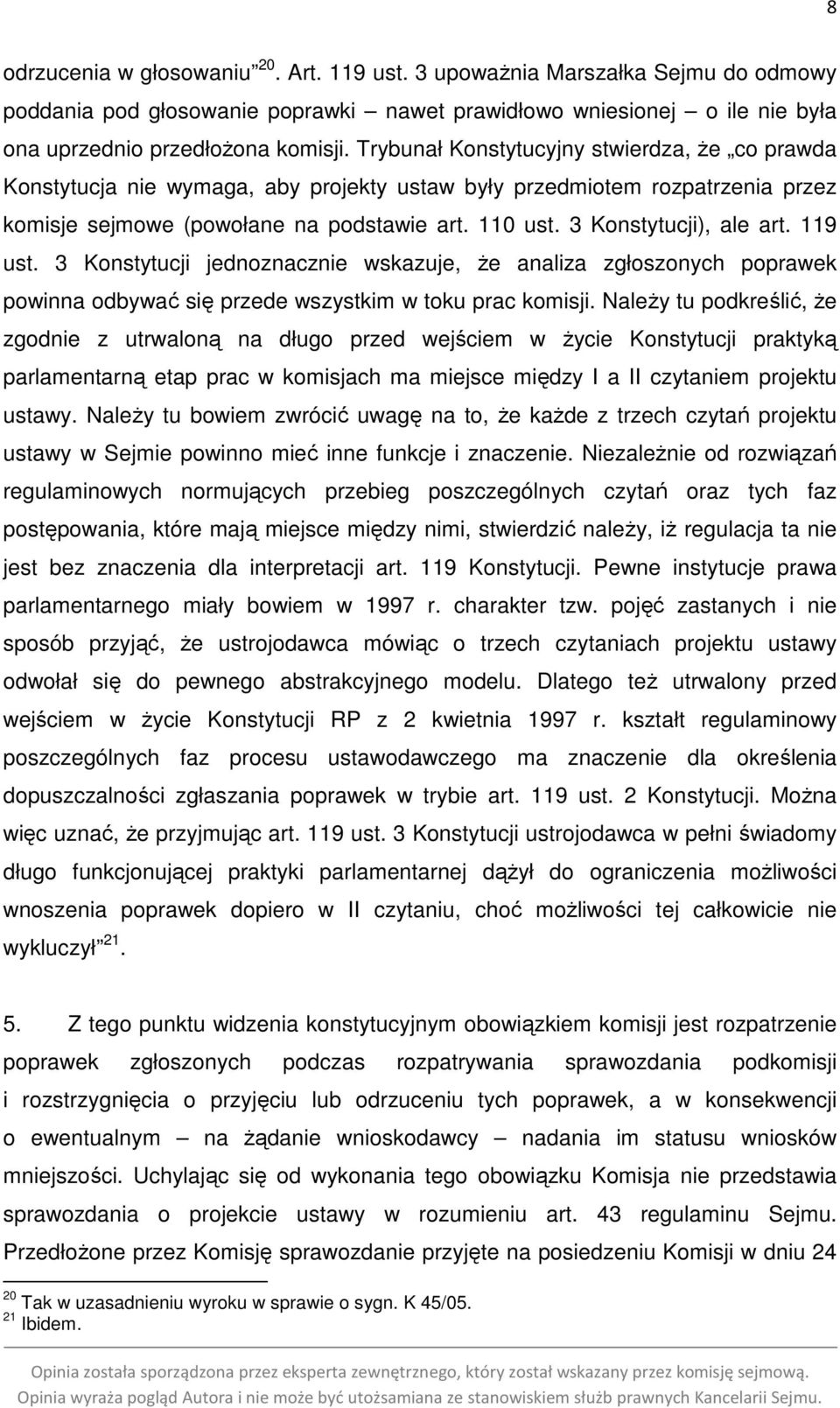 3 Konstytucji), ale art. 119 ust. 3 Konstytucji jednoznacznie wskazuje, że analiza zgłoszonych poprawek powinna odbywać się przede wszystkim w toku prac komisji.