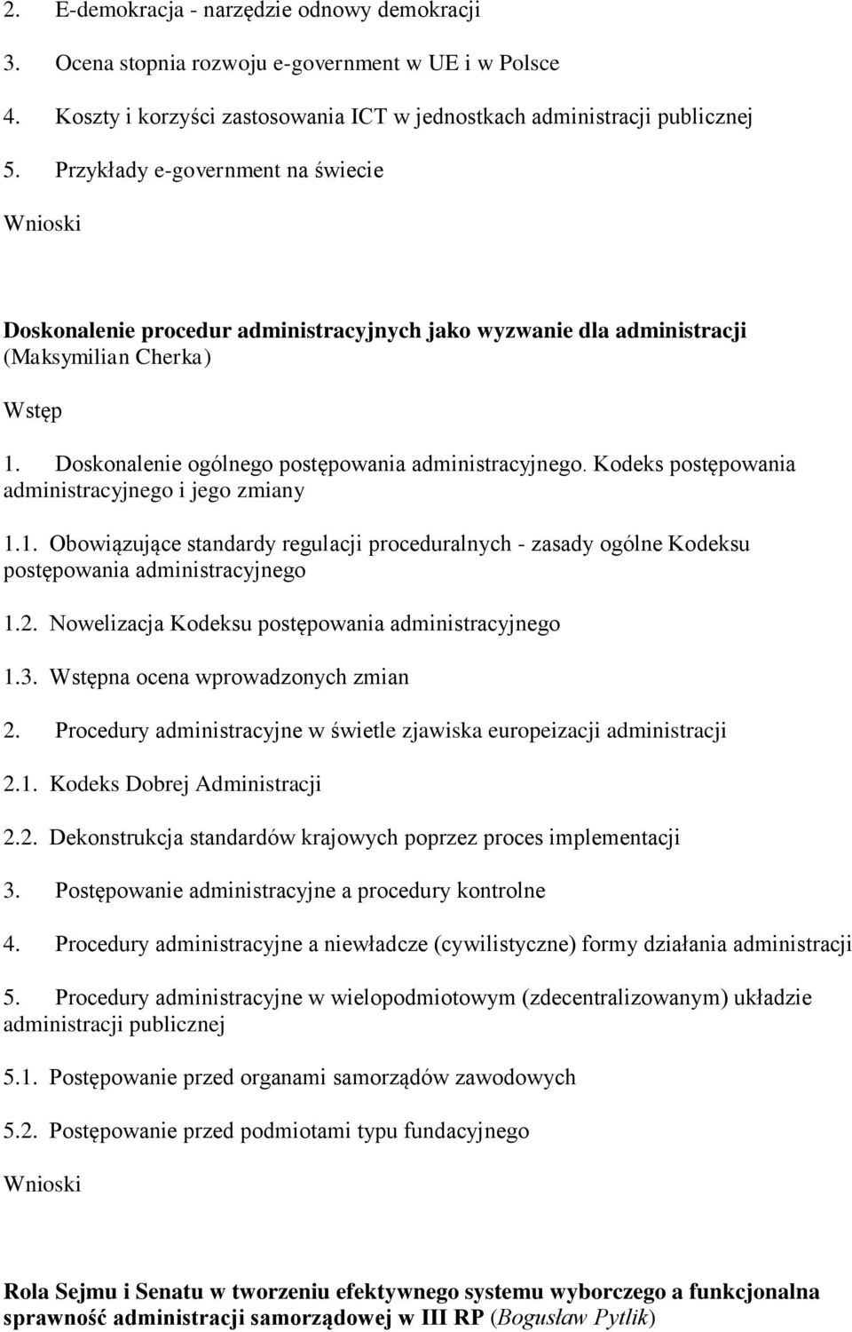 Kodeks postępowania administracyjnego i jego zmiany 1.1. Obowiązujące standardy regulacji proceduralnych - zasady ogólne Kodeksu postępowania administracyjnego 1.2.