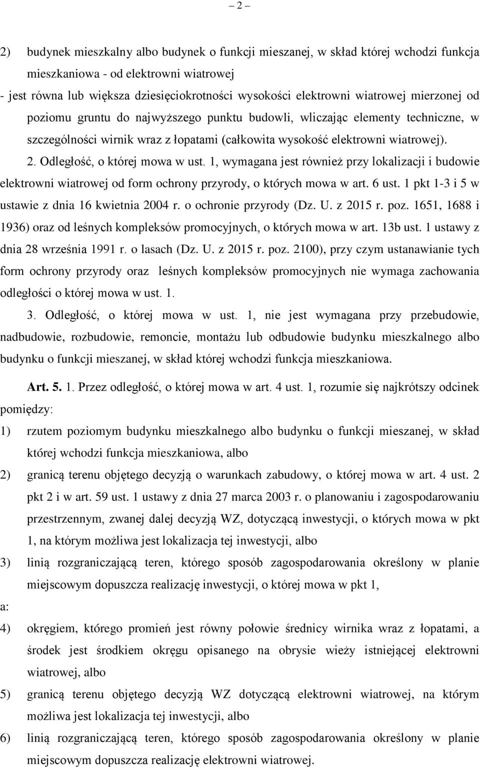 Odległość, o której mowa w ust. 1, wymagana jest również przy lokalizacji i budowie elektrowni wiatrowej od form ochrony przyrody, o których mowa w art. 6 ust.