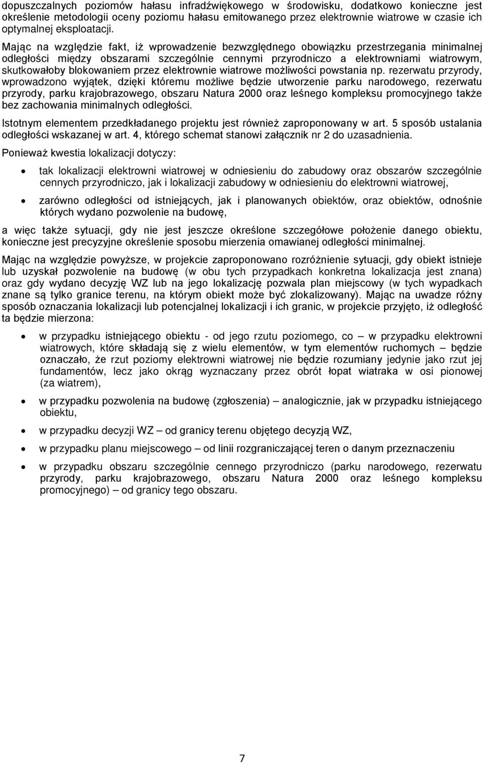 Mając na względzie fakt, iż wprowadzenie bezwzględnego obowiązku przestrzegania minimalnej odległości między obszarami szczególnie cennymi przyrodniczo a elektrowniami wiatrowym, skutkowałoby