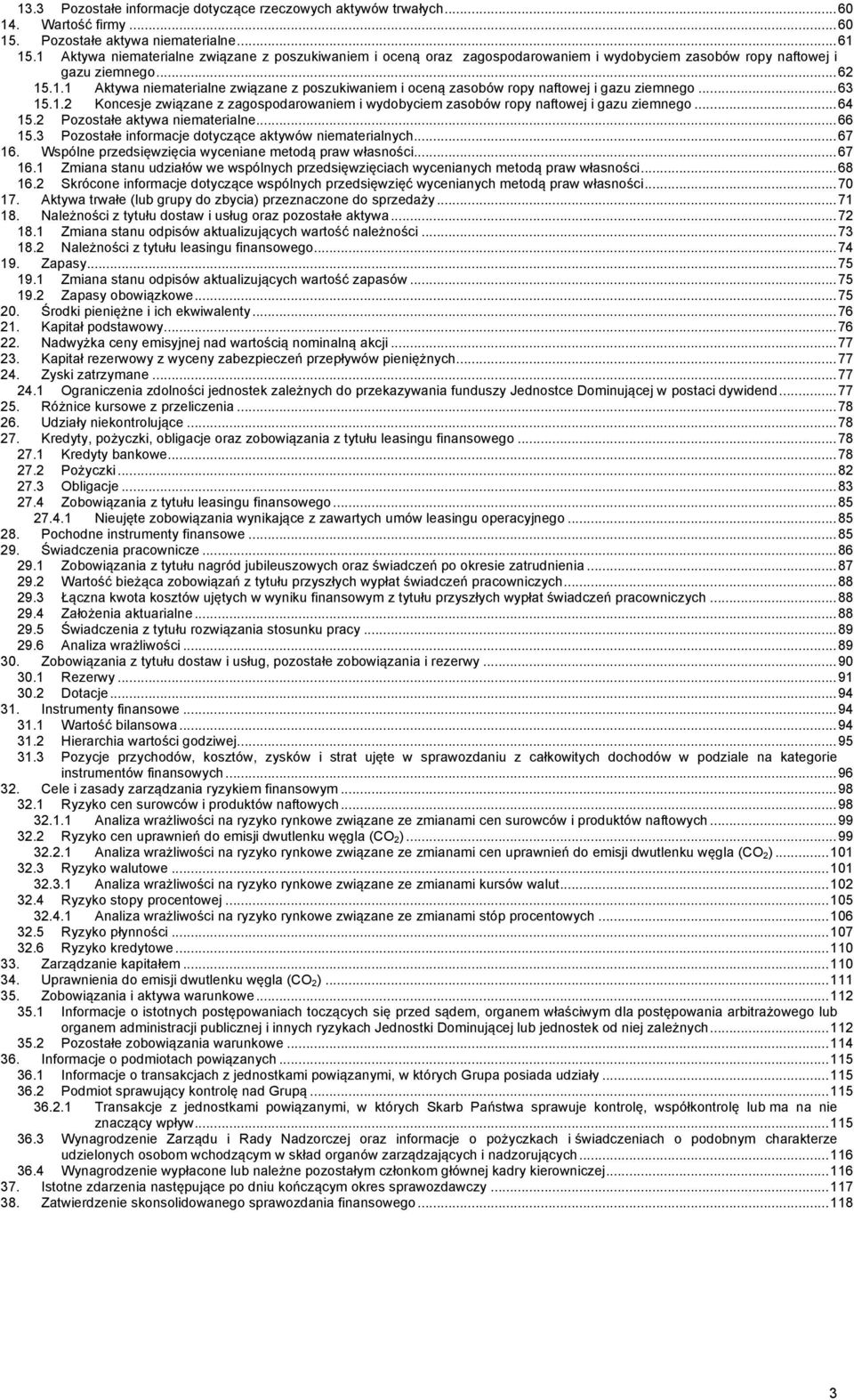 .. 63 15.1.2 Koncesje związane z zagospodarowaniem i wydobyciem zasobów ropy naftowej i gazu ziemnego... 64 15.2 Pozostałe aktywa niematerialne... 66 15.