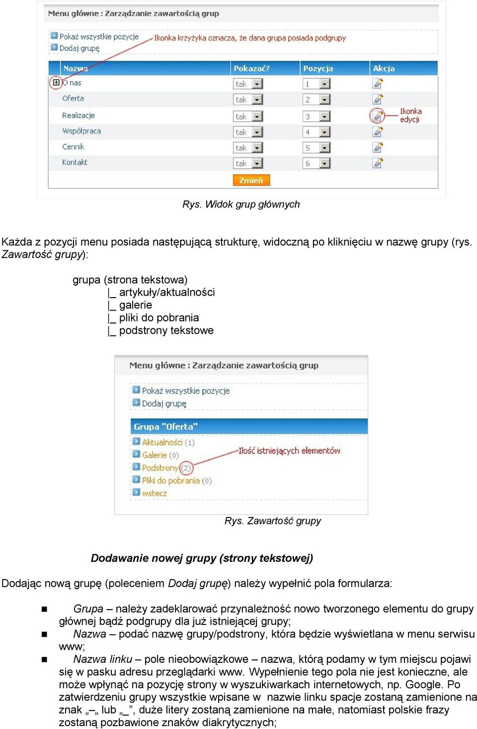 Zawartość grupy Dodawanie nowej grupy (strony tekstowej) Dodając nową grupę (poleceniem Dodaj grupę) należy wypełnić pola formularza: Grupa należy zadeklarować przynależność nowo tworzonego elementu