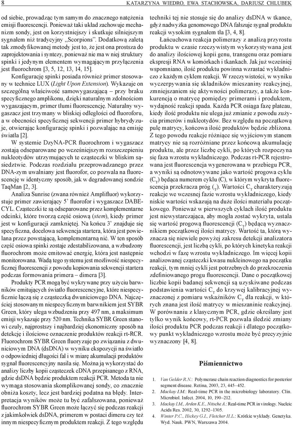 Dodatkową zaletą tak zmodyfikowanej metody jest to, że jest ona prostsza do zaprojektowania i syntezy, ponieważ nie ma w niej struktury spinki i jedynym elementem wymagającym przyłączenia jest