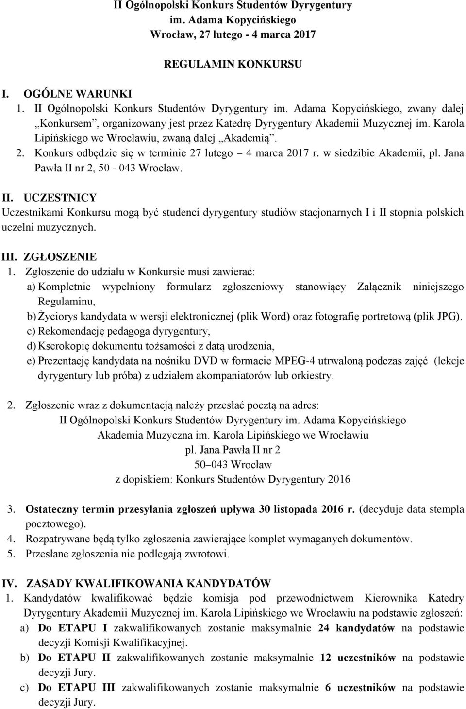 Konkurs odbędzie się w terminie 27 lutego 4 marca 2017 r. w siedzibie Akademii, pl. Jana Pawła II 