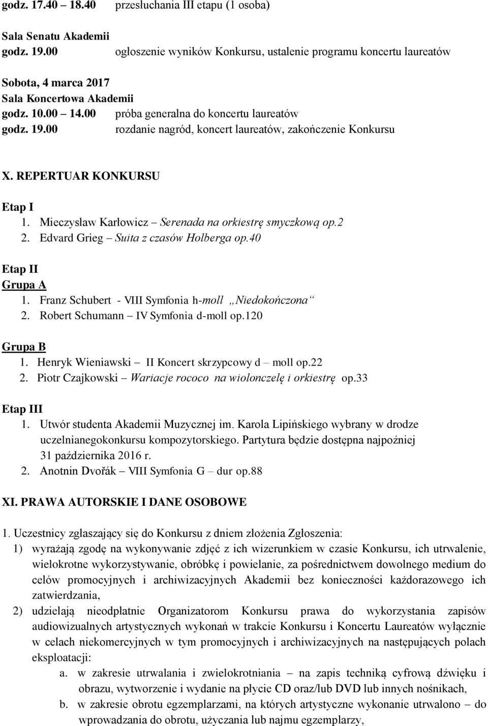 2 2. Edvard Grieg Suita z czasów Holberga op.40 Etap II Grupa A 1. Franz Schubert - VIII Symfonia h-moll Niedokończona 2. Robert Schumann IV Symfonia d-moll op.120 Grupa B 1.