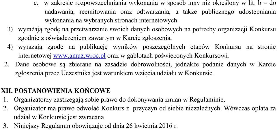 3) wyrażają zgodę na przetwarzanie swoich danych osobowych na potrzeby organizacji Konkursu zgodnie z oświadczeniem zawartym w Karcie zgłoszenia.