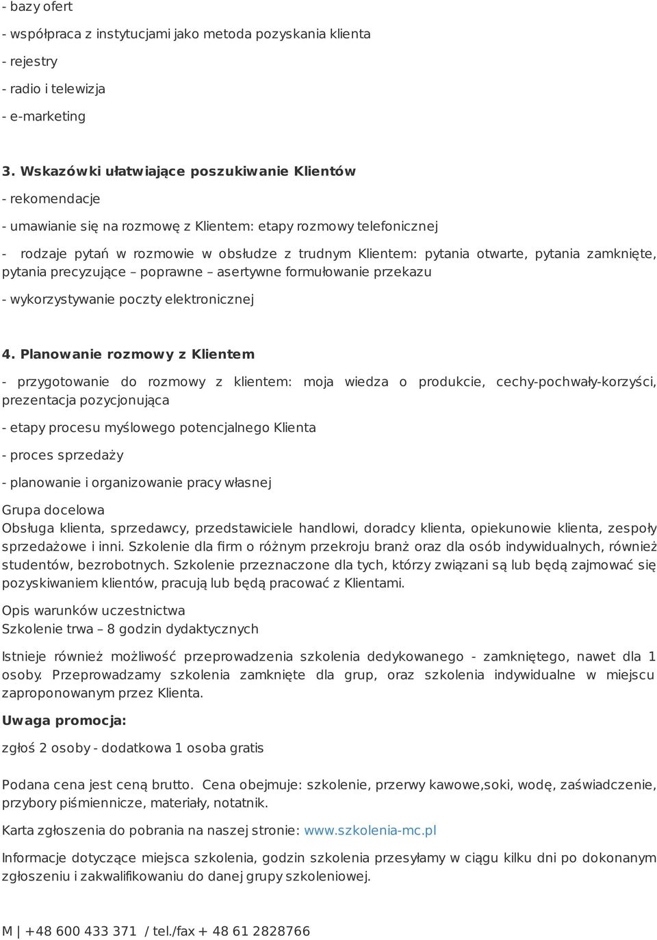 otwarte, pytania zamknięte, pytania precyzujące poprawne asertywne formułowanie przekazu - wykorzystywanie poczty elektronicznej 4.