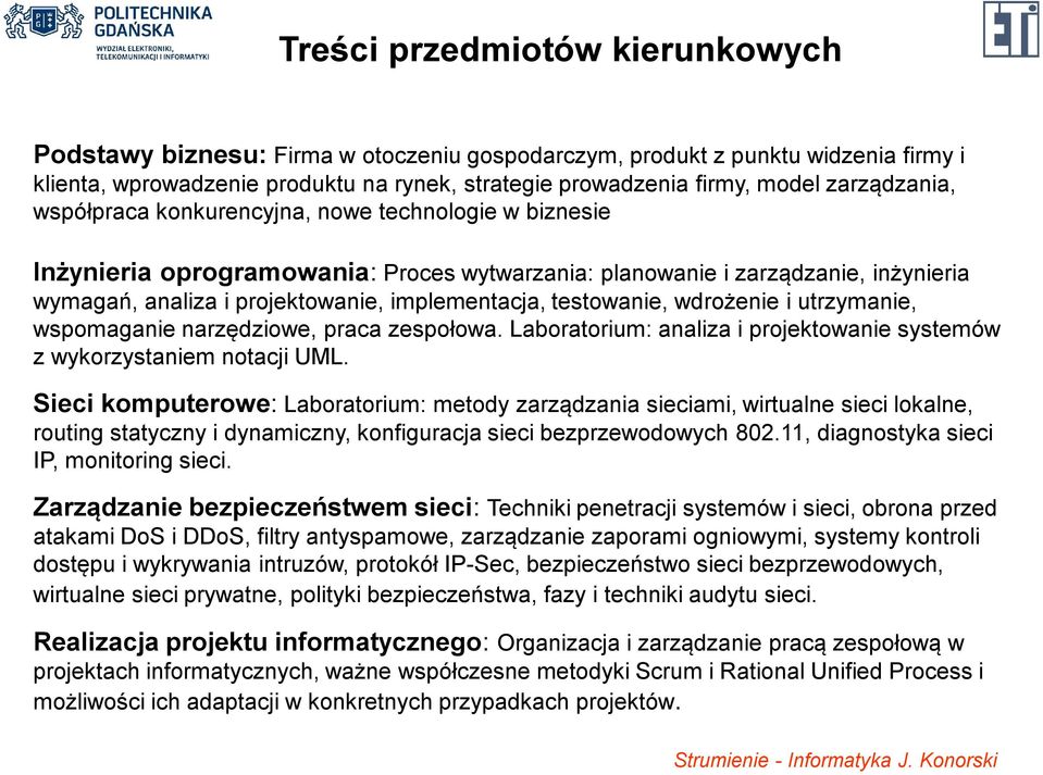 testowanie, wdrożenie i utrzymanie, wspomaganie narzędziowe, praca zespołowa. Laboratorium: analiza i projektowanie systemów z wykorzystaniem notacji UML.