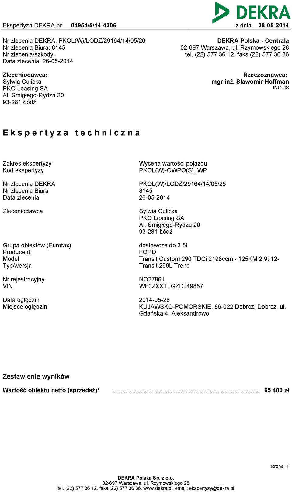 Sławomir Hoffman INOTIS Ekspertyza techniczna Zakres ekspertyzy Kod ekspertyzy Wycena wartości pojazdu PKOL(W)-OWPO(S), WP Nr zlecenia DEKRA Nr zlecenia Biura Data zlecenia