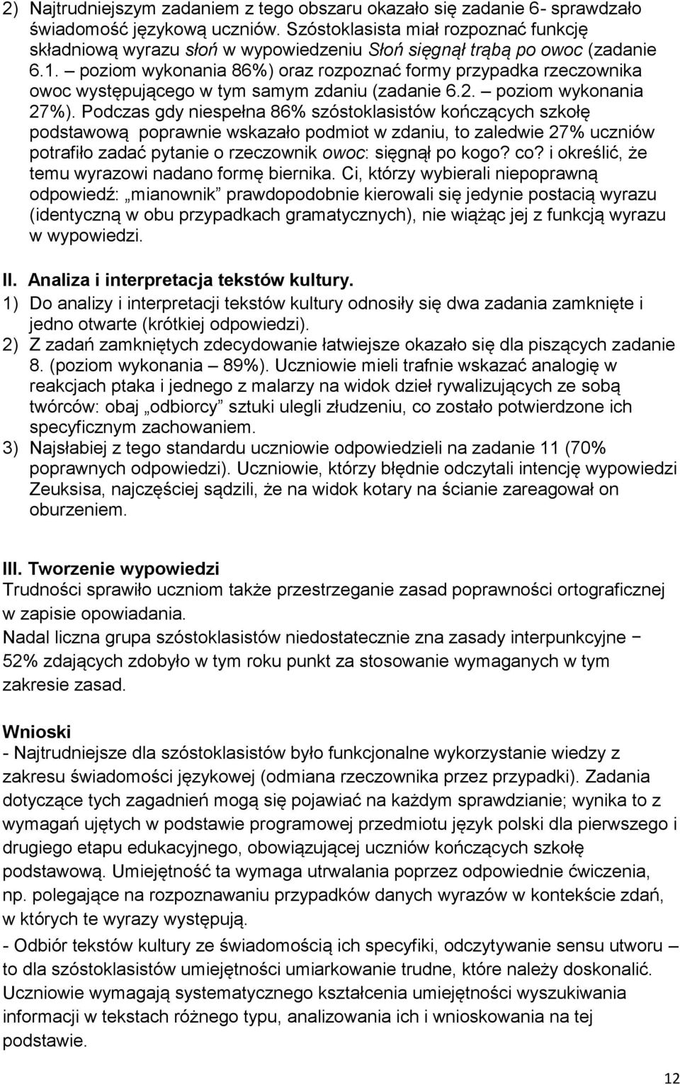 poziom wykonania 86) oraz rozpoznać formy przypadka rzeczownika owoc występującego w tym samym zdaniu (zadanie 6.2. poziom wykonania 27).