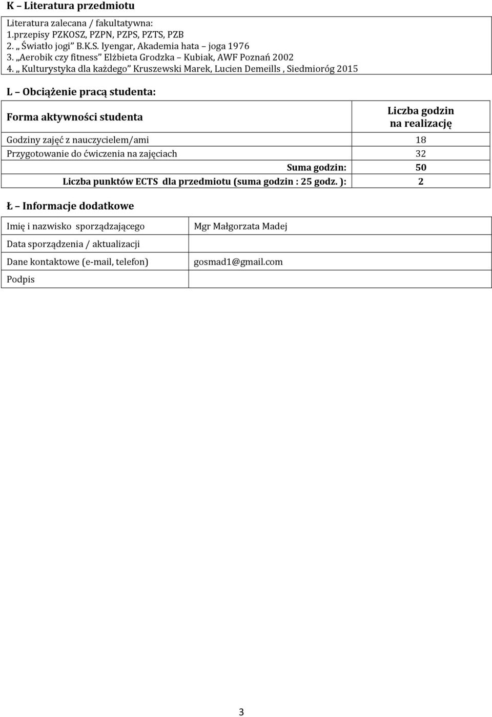 Kulturystyka dla każdego Kruszewski Marek, Lucien Demeills, Siedmioróg 015 L Obciążenie pracą studenta: Forma aktywności studenta Liczba godzin na realizację Godziny zajęć z