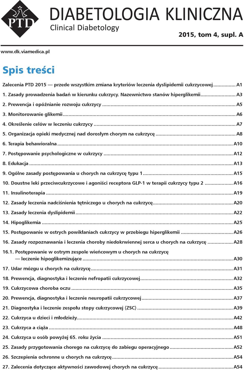 Organizacja opieki medycznej nad dorosłym chorym na cukrzycę... A8 6. Terapia behawioralna... A10 7. Postępowanie psychologiczne w cukrzycy... A12 8. Edukacja... A13 9.