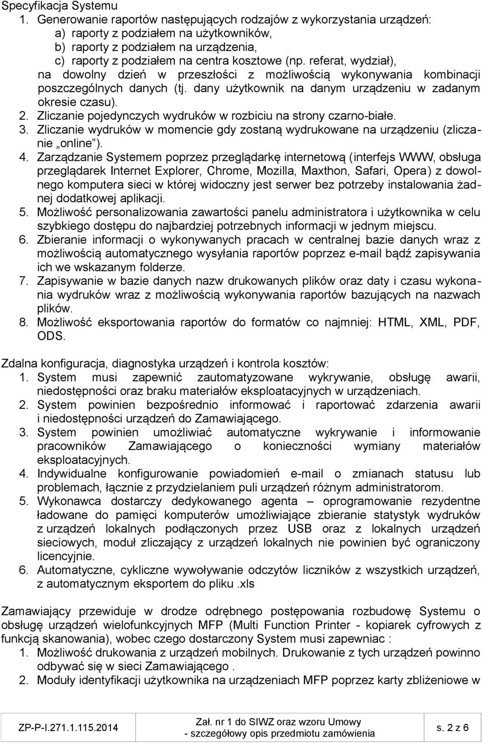 referat, wydział), na dowolny dzień w przeszłości z możliwością wykonywania kombinacji poszczególnych danych (tj. dany użytkownik na danym urządzeniu w zadanym okresie czasu). 2.