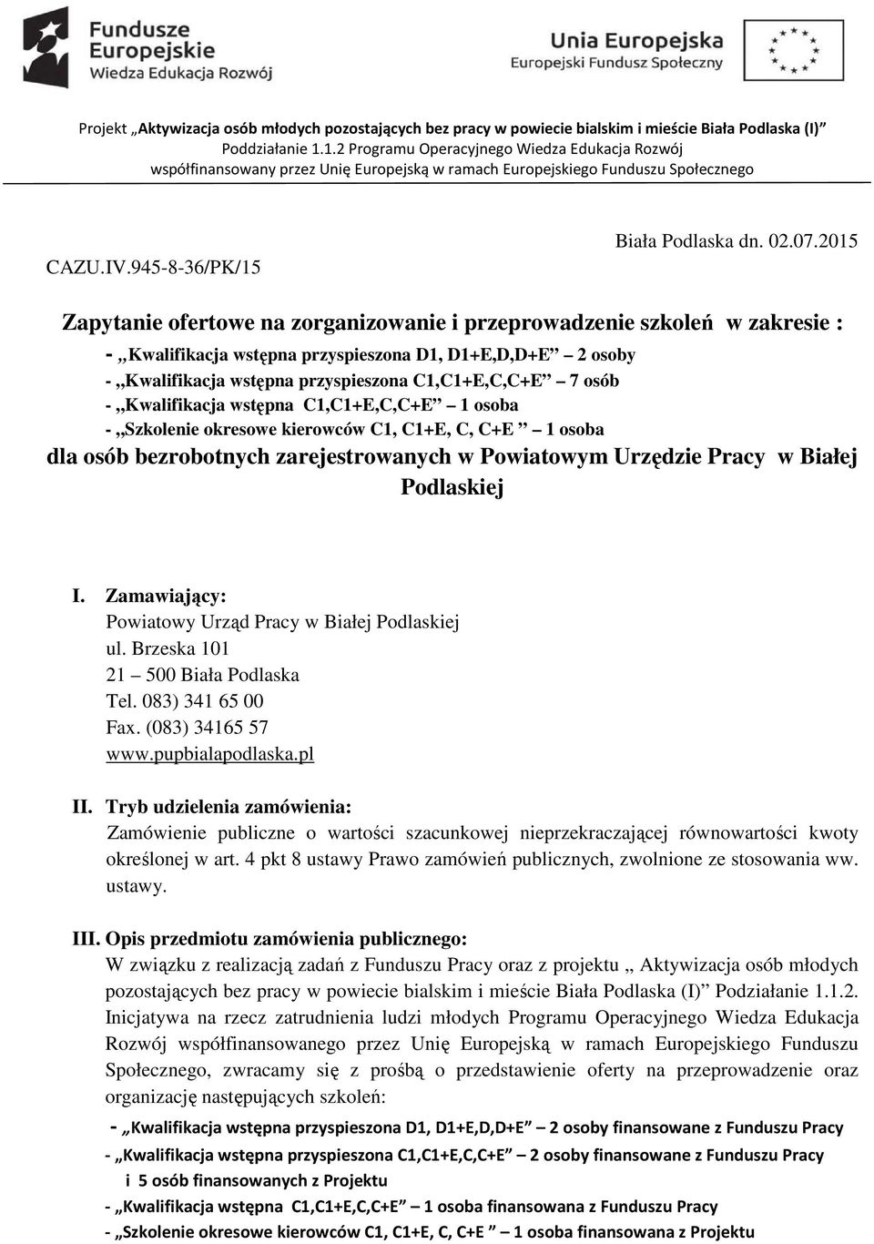 2015 Zapytanie ofertowe na zorganizowanie i przeprowadzenie szkoleń w zakresie : - Kwalifikacja wstępna przyspieszona D1, D1+E,D,D+E 2 osoby - Kwalifikacja wstępna przyspieszona C1,C1+E,C,C+E 7 osób