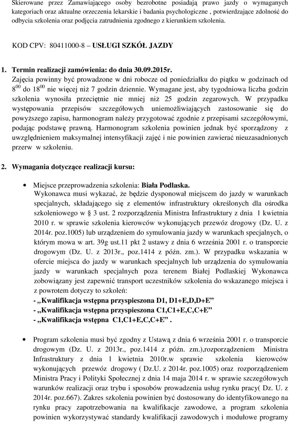 Zajęcia powinny być prowadzone w dni robocze od poniedziałku do piątku w godzinach od 8 00 do 18 00 nie więcej niŝ 7 godzin dziennie.