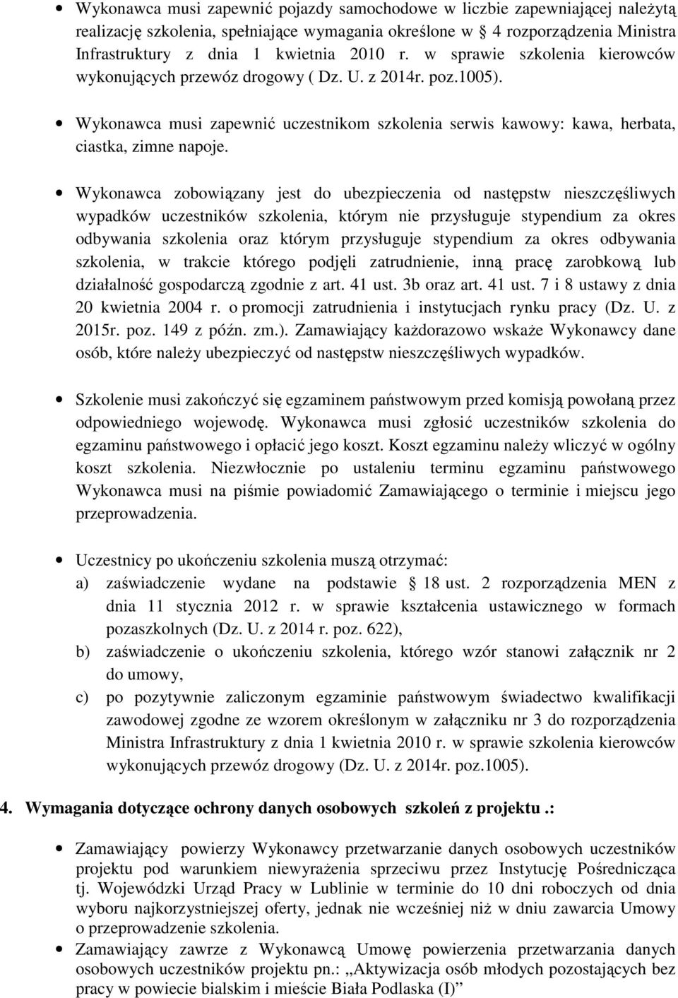 Wykonawca zobowiązany jest do ubezpieczenia od następstw nieszczęśliwych wypadków uczestników szkolenia, którym nie przysługuje stypendium za okres odbywania szkolenia oraz którym przysługuje