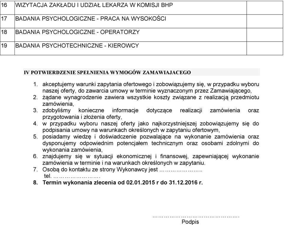 żądane wynagrodzenie zawiera wszystkie koszty związane z realizacją przedmiotu zamówienia, 3. zdobyliśmy konieczne informacje dotyczące realizacji zamówienia oraz przygotowania i złożenia oferty, 4.