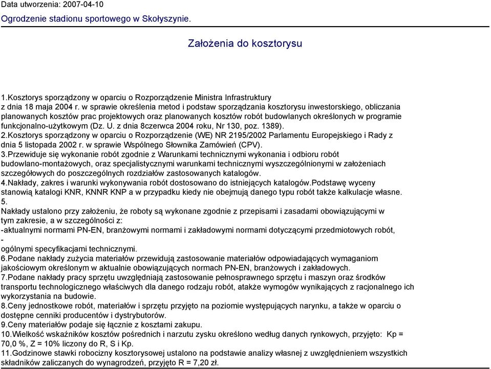 funkcjonalno-użytkowym (Dz. U. z dnia 8czerwca 2004 roku, Nr 130, poz. 1389). 2.Koorys sporządzony w oparciu o Rozporządzenie (WE) NR 2195/2002 Parlamentu Europejskiego i Rady z dnia 5 listopada 2002 r.