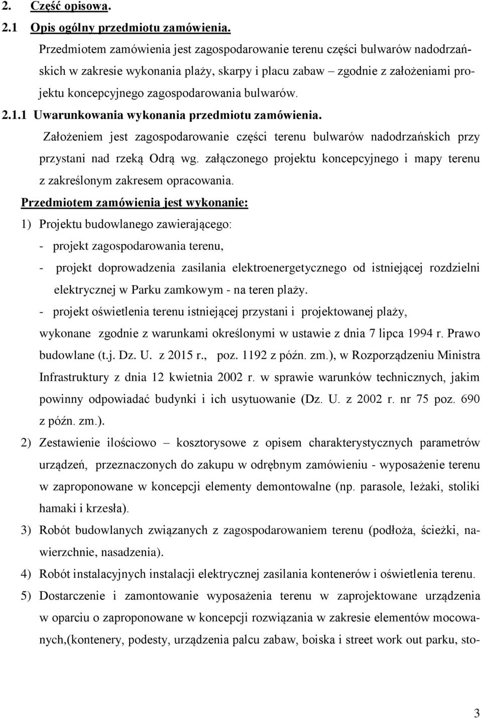 bulwarów. 2.1.1 Uwarunkowania wykonania przedmiotu zamówienia. Założeniem jest zagospodarowanie części terenu bulwarów nadodrzańskich przy przystani nad rzeką Odrą wg.