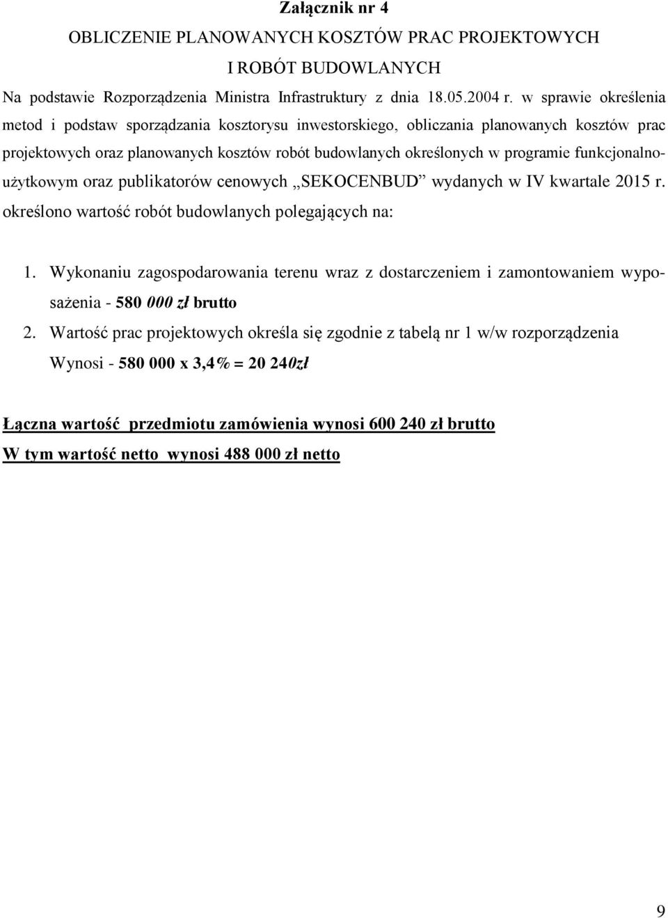 funkcjonalnoużytkowym oraz publikatorów cenowych SEKOCENBUD wydanych w IV kwartale 2015 r. określono wartość robót budowlanych polegających na: 1.