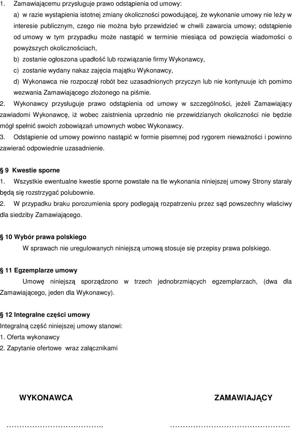 rozwiązanie firmy Wykonawcy, c) zostanie wydany nakaz zajęcia majątku Wykonawcy, d) Wykonawca nie rozpoczął robót bez uzasadnionych przyczyn lub nie kontynuuje ich pomimo wezwania Zamawiającego