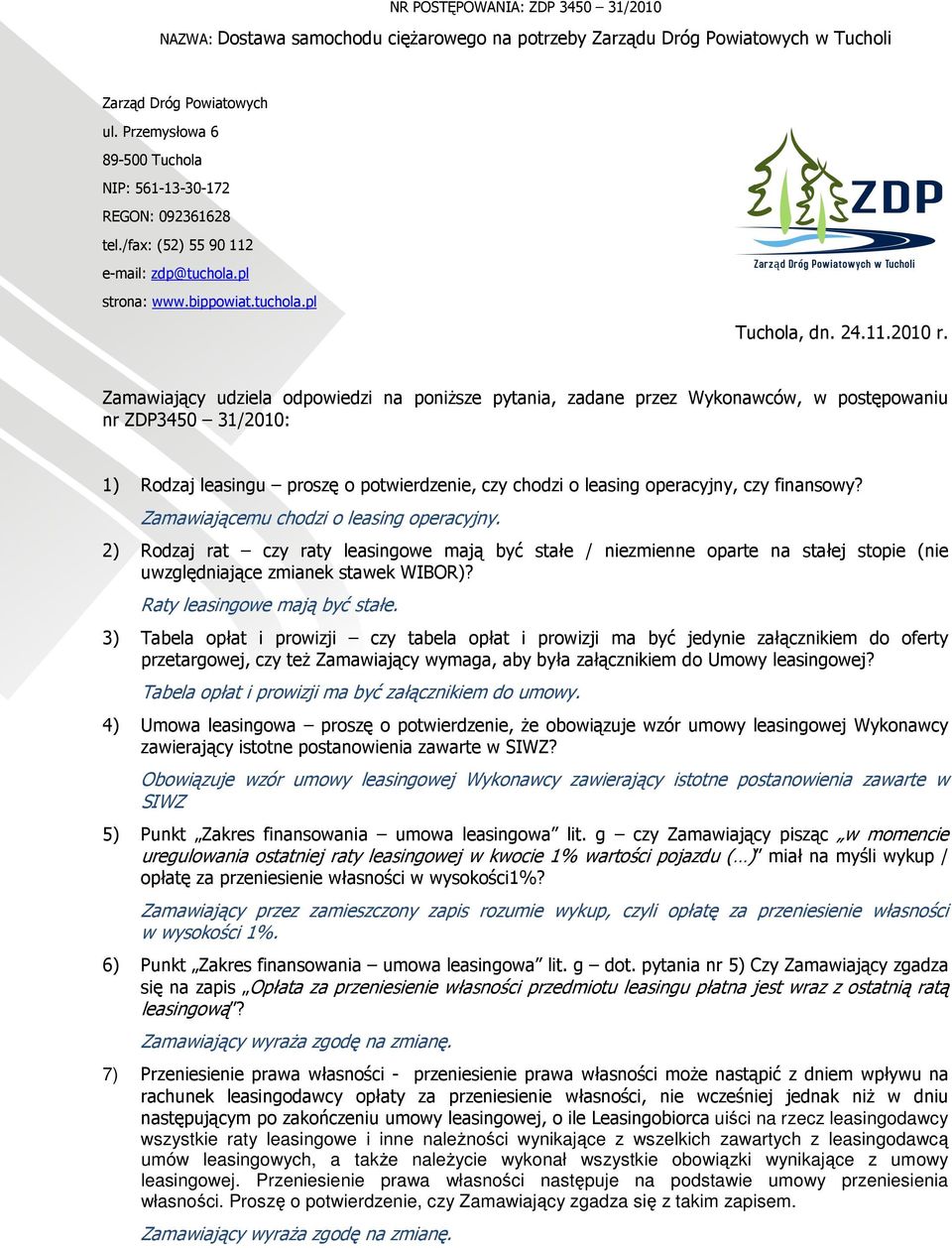 finansowy? Zamawiającemu chodzi o leasing operacyjny. 2) Rodzaj rat czy raty leasingowe mają być stałe / niezmienne oparte na stałej stopie (nie uwzględniające zmianek stawek WIBOR)?