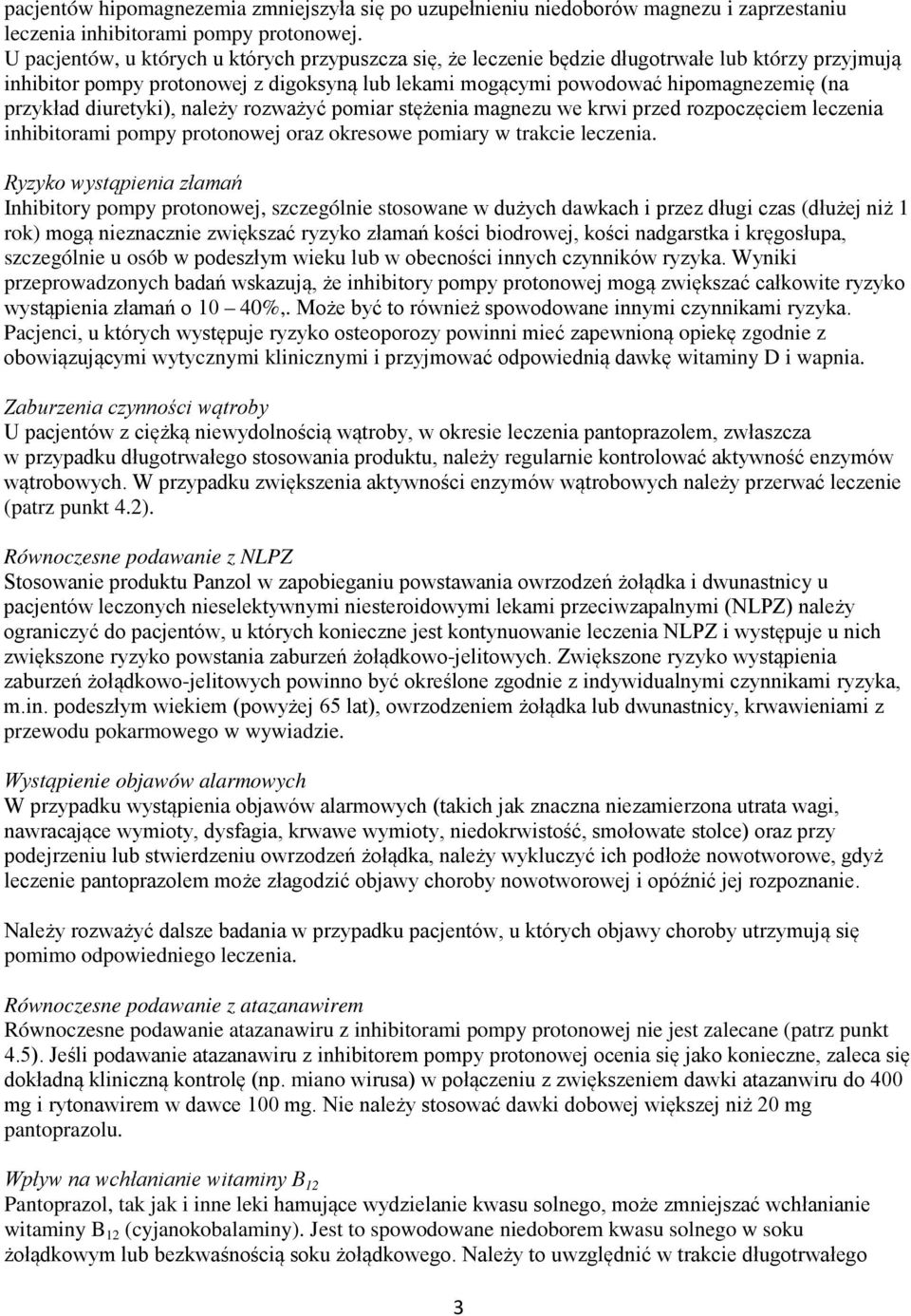 diuretyki), należy rozważyć pomiar stężenia magnezu we krwi przed rozpoczęciem leczenia inhibitorami pompy protonowej oraz okresowe pomiary w trakcie leczenia.