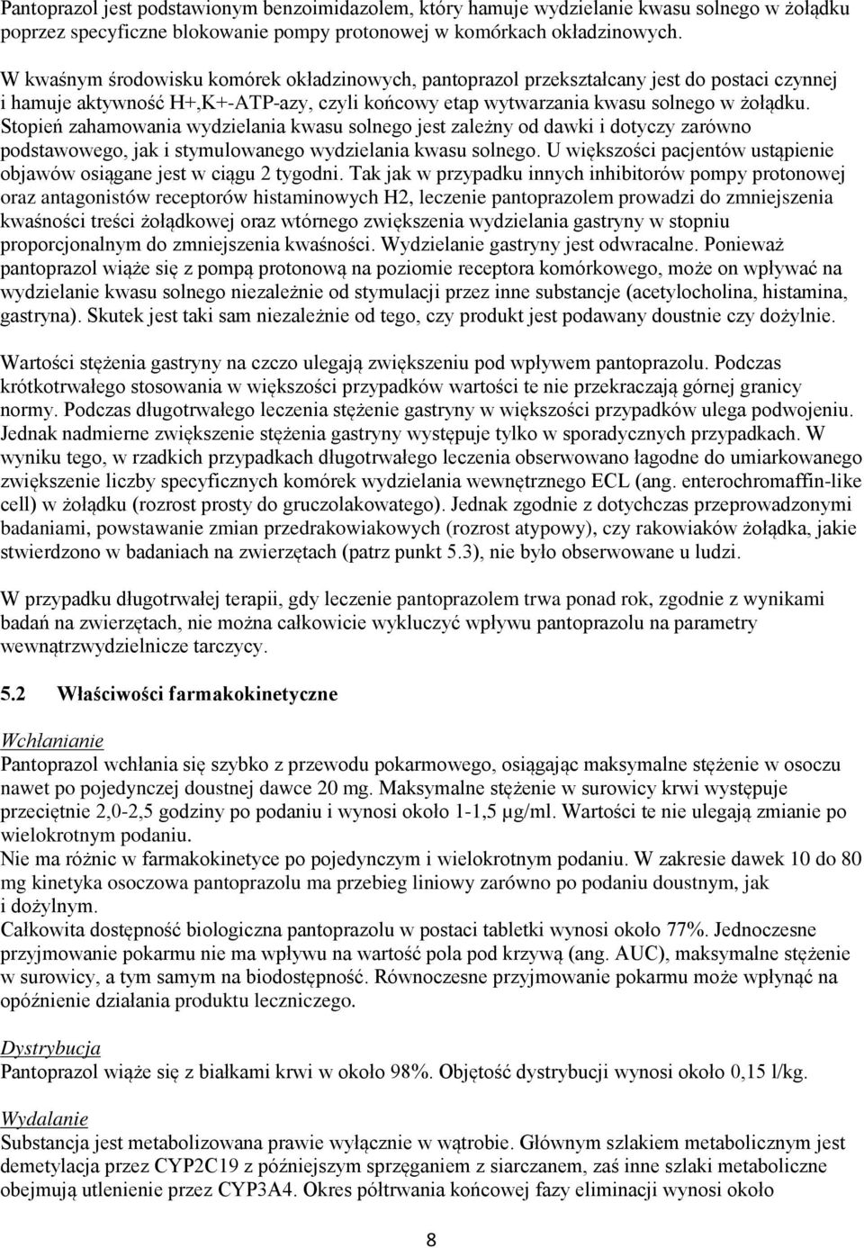 Stopień zahamowania wydzielania kwasu solnego jest zależny od dawki i dotyczy zarówno podstawowego, jak i stymulowanego wydzielania kwasu solnego.