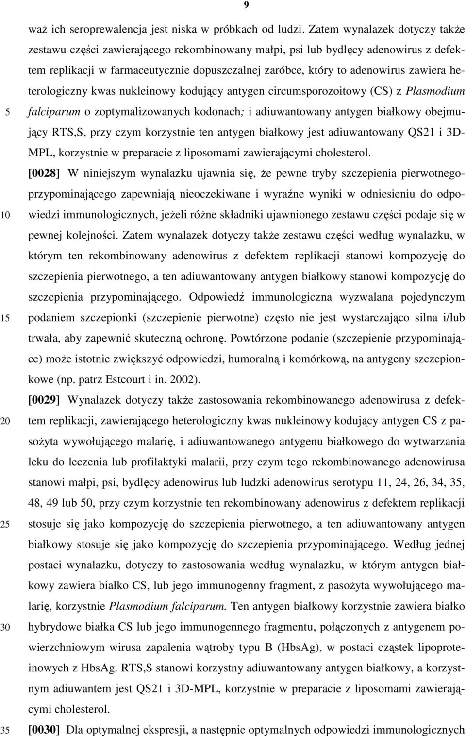 heterologiczny kwas nukleinowy kodujący antygen circumsporozoitowy (CS) z Plasmodium falciparum o zoptymalizowanych kodonach; i adiuwantowany antygen białkowy obejmujący RTS,S, przy czym korzystnie