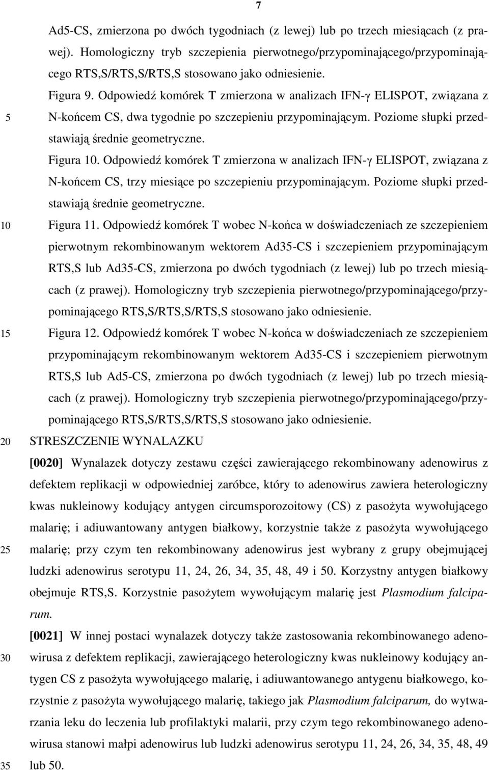 Odpowiedź komórek T zmierzona w analizach IFN-γ ELISPOT, związana z N-końcem CS, dwa tygodnie po szczepieniu przypominającym. Poziome słupki przedstawiają średnie geometryczne. Figura.