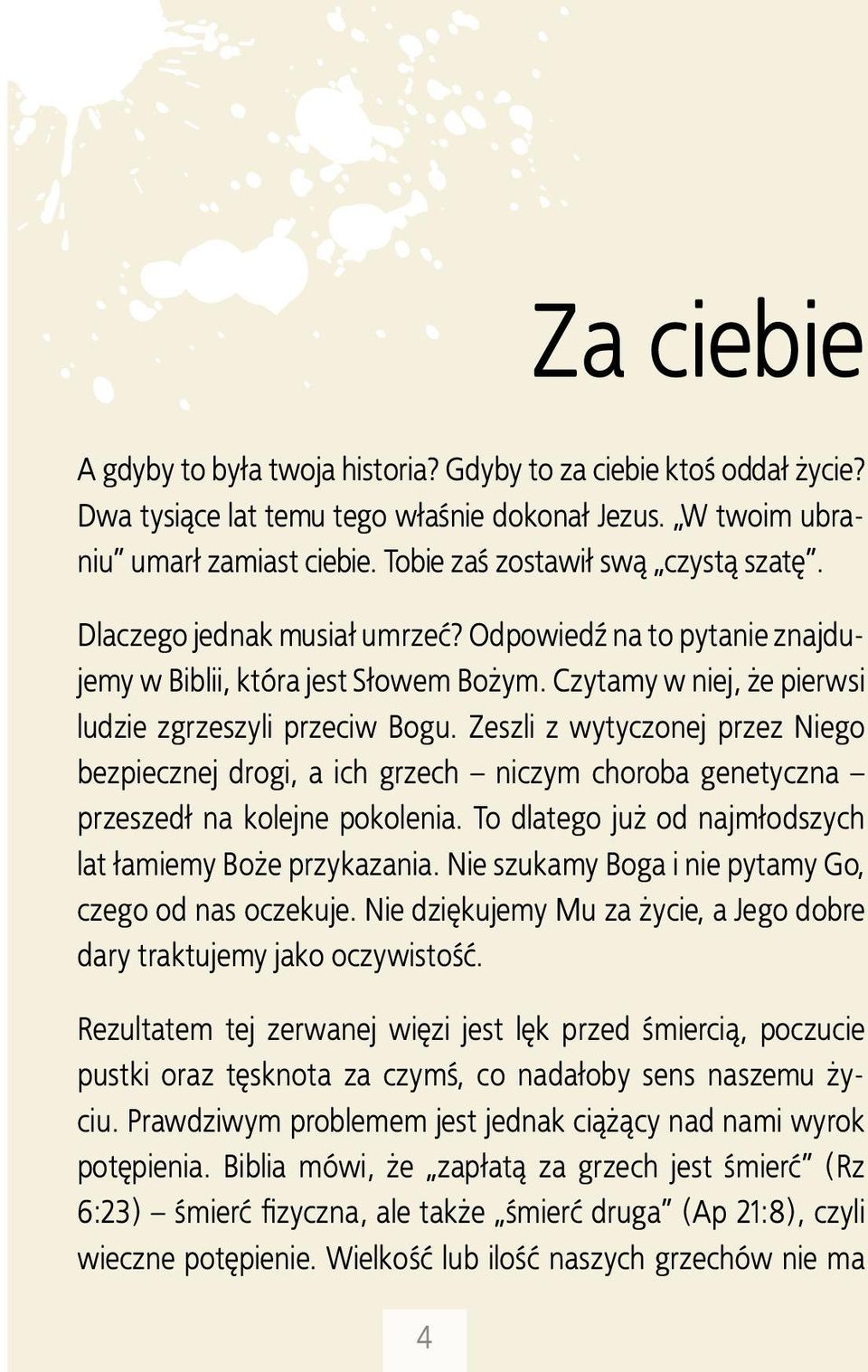 Zeszli z wytyczonej przez Niego bezpiecznej drogi, a ich grzech niczym choroba genetyczna przeszedł na kolejne pokolenia. To dlatego już od najmłodszych lat łamiemy Boże przykazania.