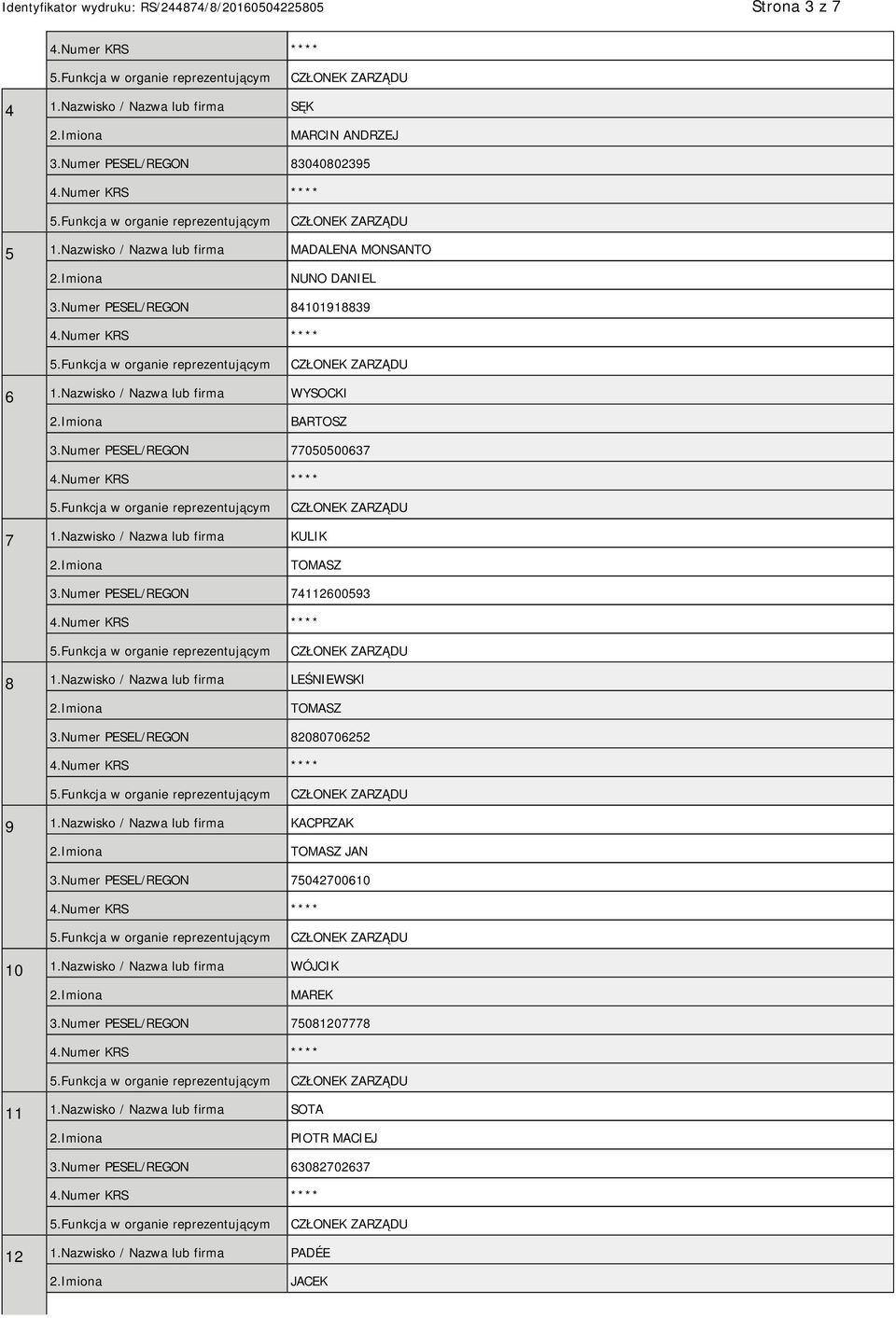 Numer PESEL/REGON 74112600593 8 1.Nazwisko / Nazwa lub firma LEŚNIEWSKI TOMASZ 3.Numer PESEL/REGON 82080706252 9 1.Nazwisko / Nazwa lub firma KACPRZAK TOMASZ JAN 3.