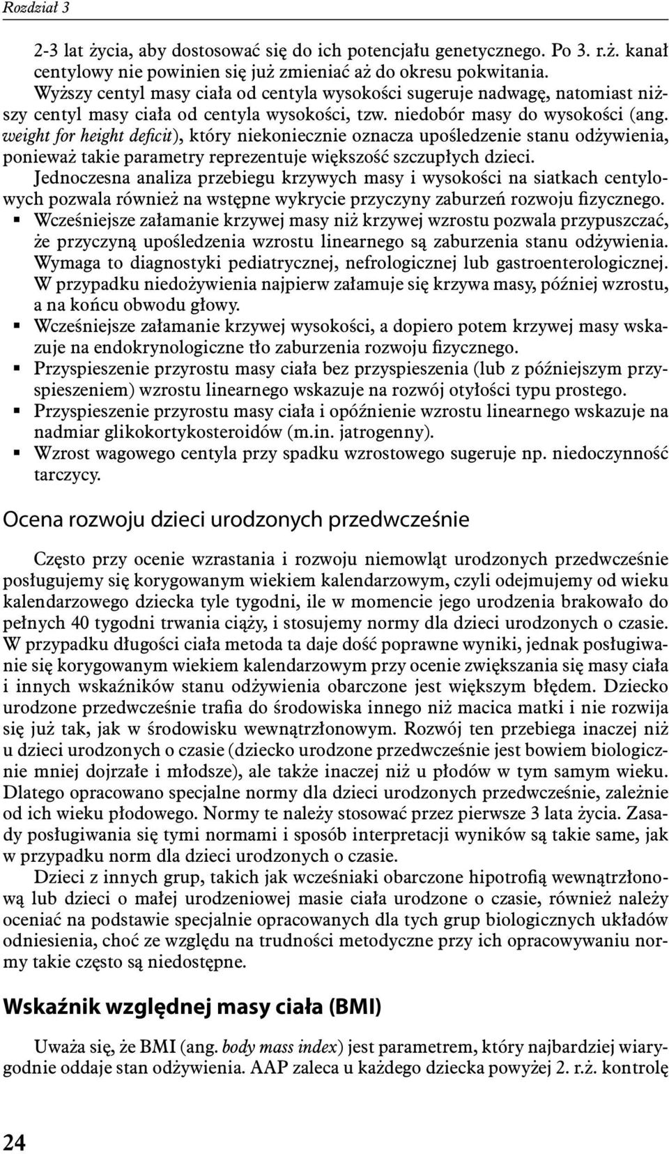 weight for height deficit), który niekoniecznie oznacza upośledzenie stanu odżywienia, ponieważ takie parametry reprezentuje większość szczupłych dzieci.