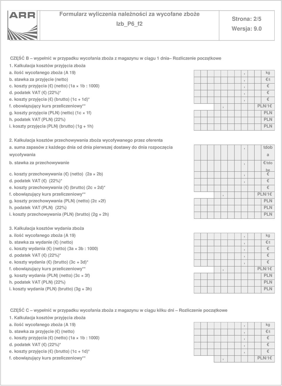 Klkulcj kosztów przechowywni zbo wycofywnego przez oferent. sum zpsów z k dego dni od dni pierwszej dostwy do dni rozpocz ci wycofywni b. stwk z przechowywnie, /tdo c.