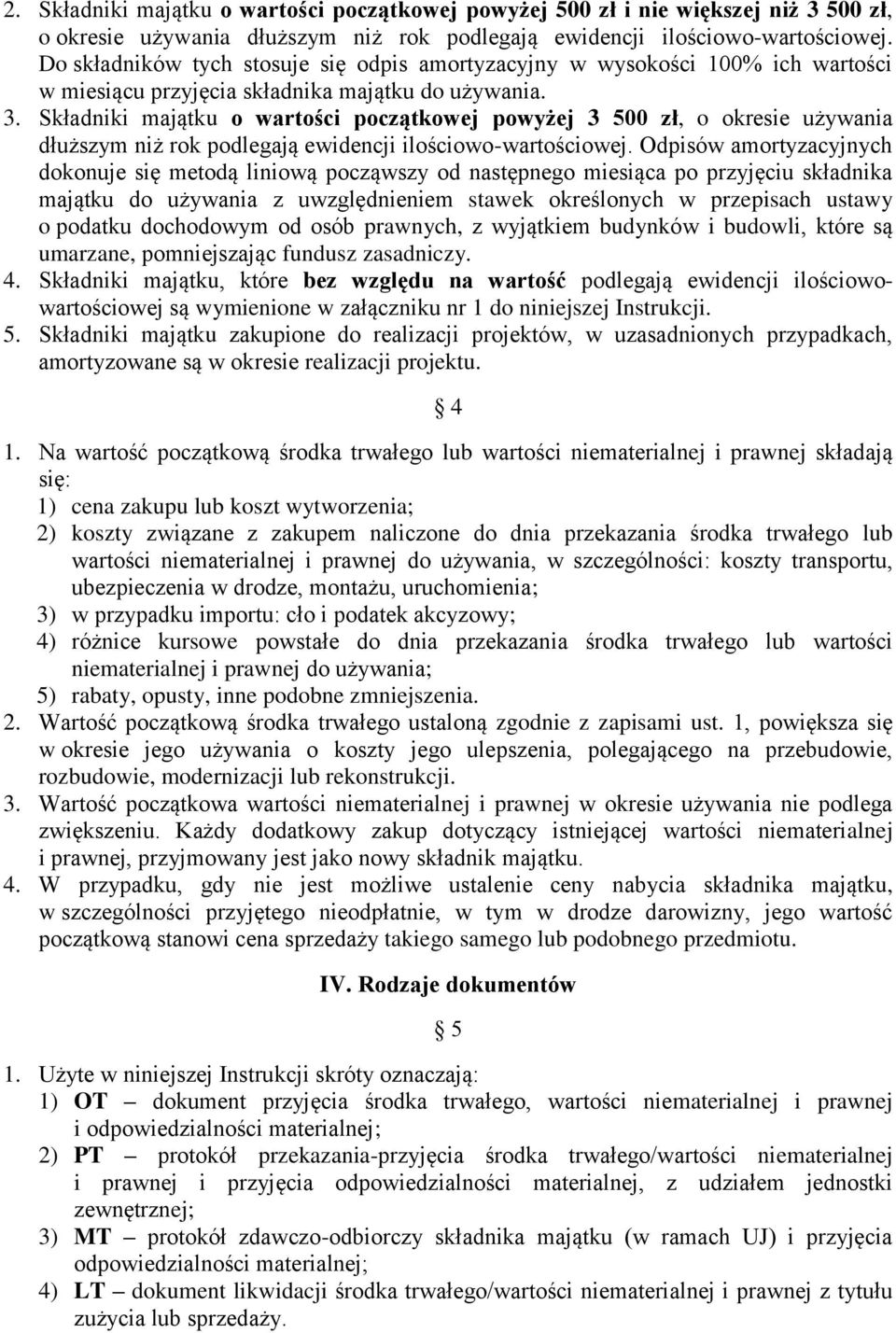 Składniki majątku o wartości początkowej powyżej 3 500 zł, o okresie używania dłuższym niż rok podlegają ewidencji ilościowo-wartościowej.