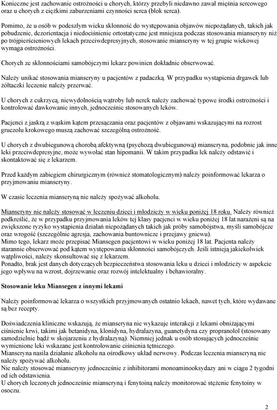 niż po trójpierścieniowych lekach przeciwdepresyjnych, stosowanie mianseryny w tej grupie wiekowej wymaga ostrożności. Chorych ze skłonnościami samobójczymi lekarz powinien dokładnie obserwować.