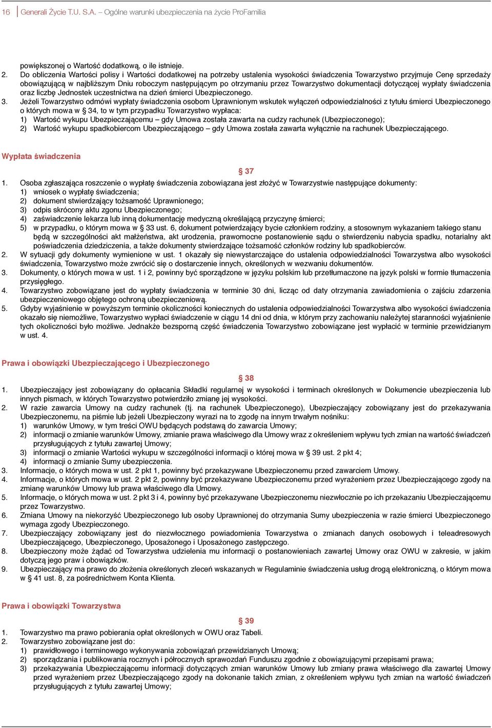 otrzymaniu przez Towarzystwo dokumentacji dotyczącej wypłaty świadczenia oraz liczbę Jednostek uczestnictwa na dzień śmierci Ubezpieczonego. 3.