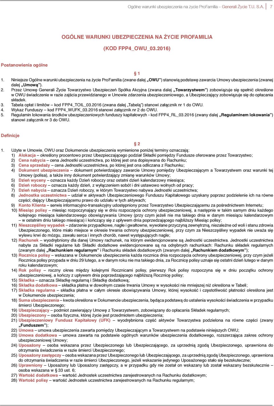 Przez Umowę Generali Życie Towarzystwo Ubezpieczeń Spółka Akcyjna (zwana dalej Towarzystwem ) zobowiązuje się spełnić określone w OWU świadczenie w razie zajścia przewidzianego w Umowie zdarzenia