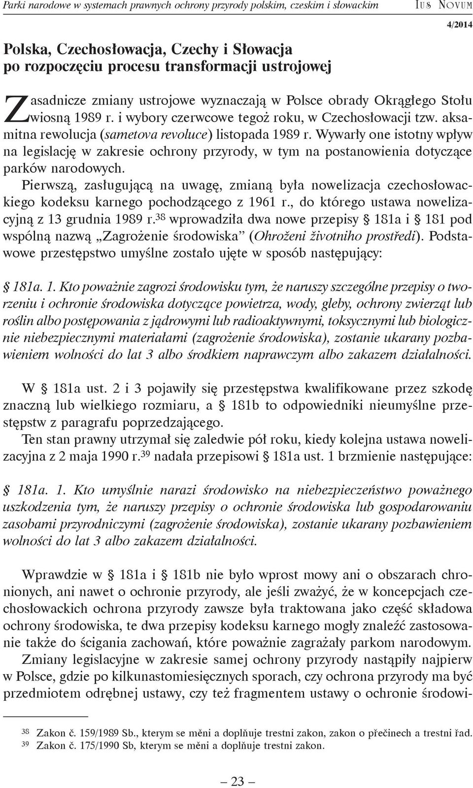 Wywarły one istotny wpływ na legislację w zakresie ochrony przyrody, w tym na postanowienia dotyczące parków narodowych.