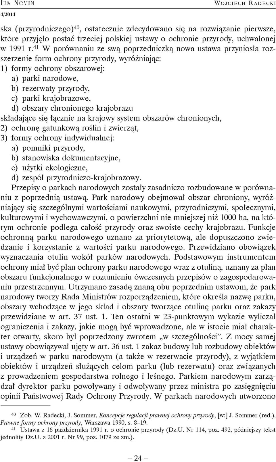 krajobrazowe, d) obszary chronionego krajobrazu składające się łącznie na krajowy system obszarów chronionych, 2) ochronę gatunkową roślin i zwierząt, 3) formy ochrony indywidualnej: a) pomniki