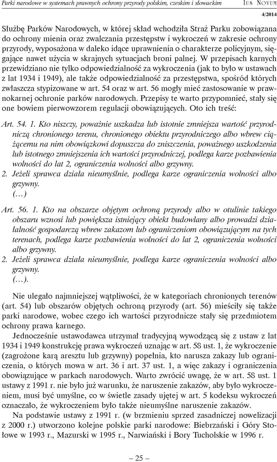 W przepisach karnych przewidziano nie tylko odpowiedzialność za wykroczenia (jak to było w ustawach z lat 1934 i 1949), ale także odpowiedzialność za przestępstwa, spośród których zwłaszcza