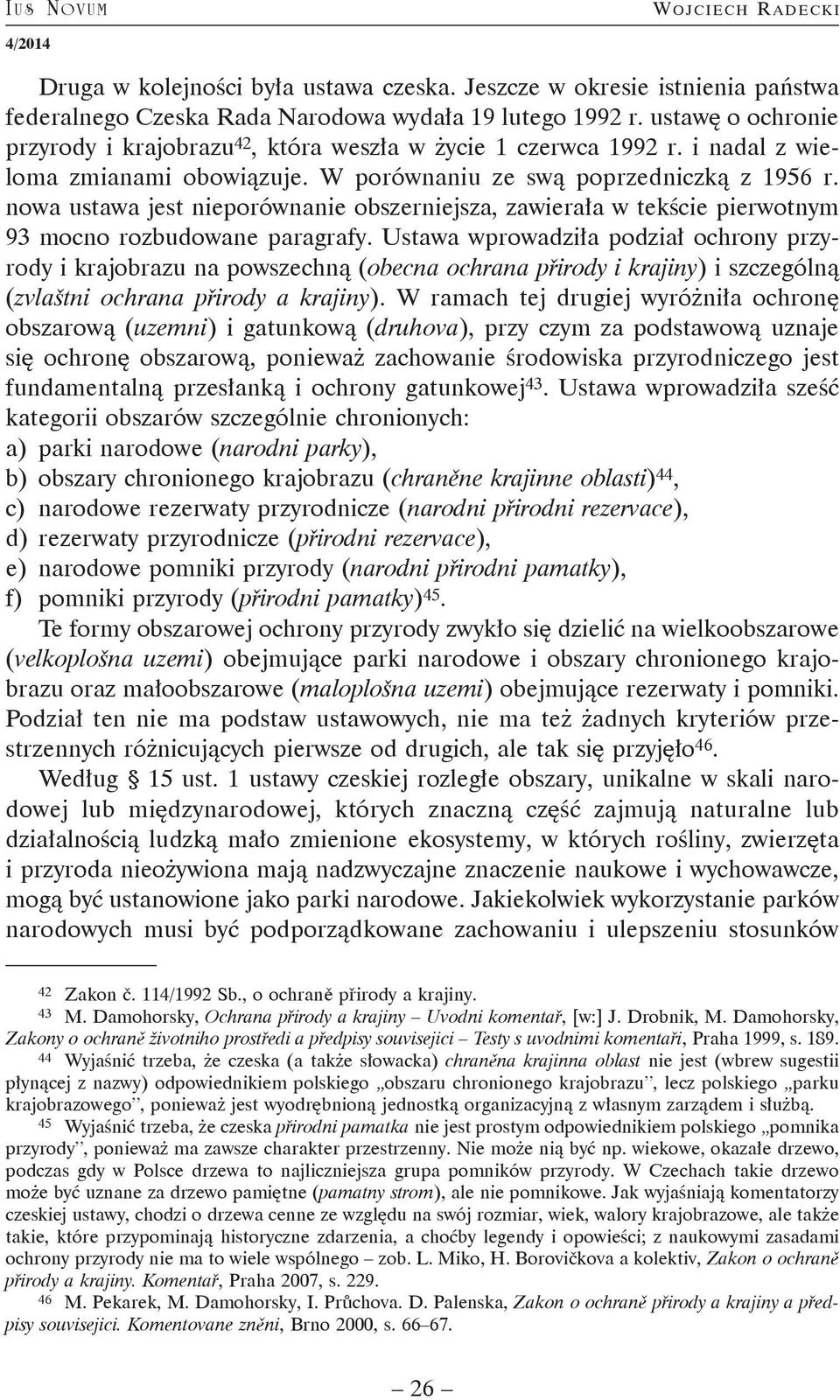 nowa ustawa jest nieporównanie obszerniejsza, zawierała w tekście pierwotnym 93 mocno rozbudowane paragrafy.