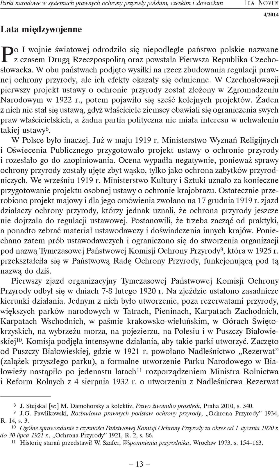 W Czechosłowacji pierwszy projekt ustawy o ochronie przyrody został złożony w Zgromadzeniu Narodowym w 1922 r., potem pojawiło się sześć kolejnych projektów.