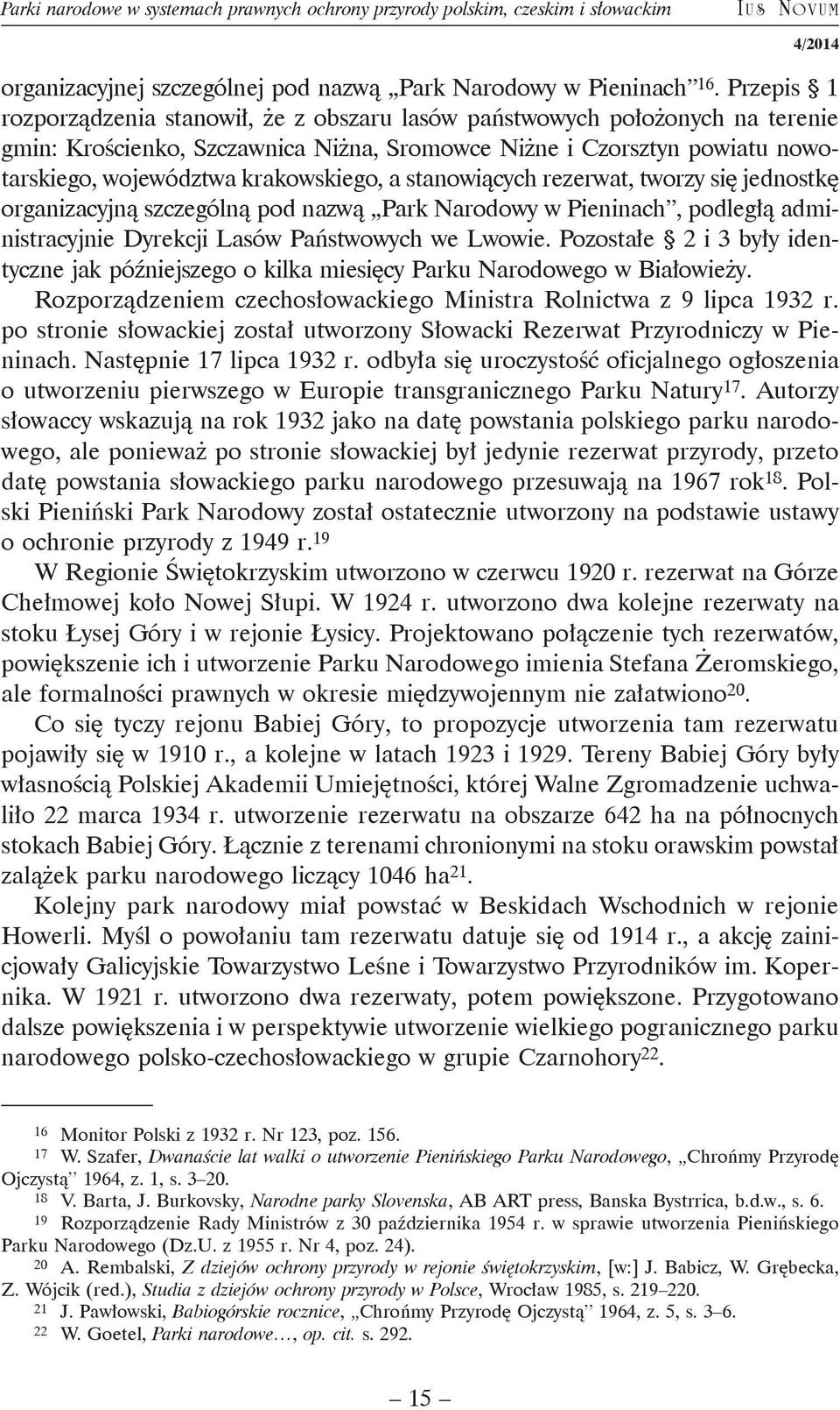 a stanowiących rezerwat, tworzy się jednostkę organizacyjną szczególną pod nazwą Park Narodowy w Pieninach, podległą administracyjnie Dyrekcji Lasów Państwowych we Lwowie.