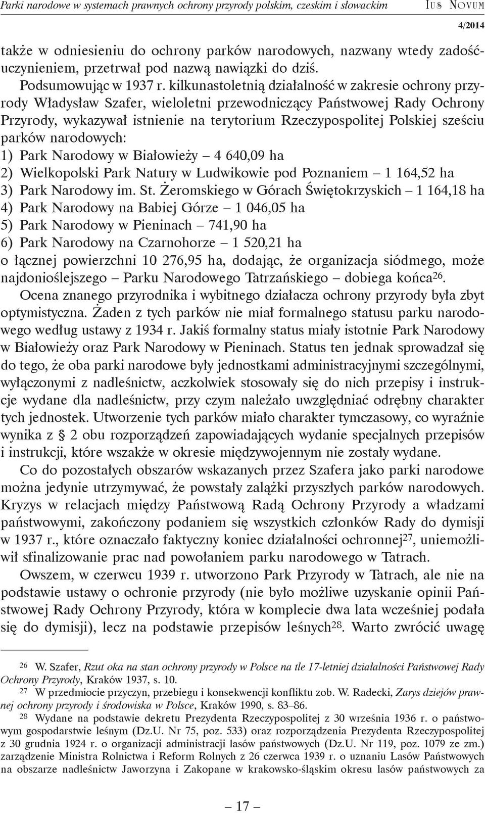 kilkunastoletnią działalność w zakresie ochrony przyrody Władysław Szafer, wieloletni przewodniczący Państwowej Rady Ochrony Przyrody, wykazywał istnienie na terytorium Rzeczypospolitej Polskiej